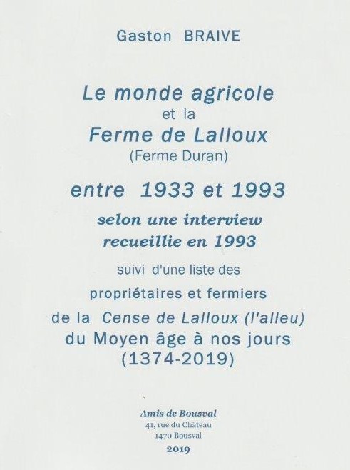 Couverture du livre "Le monde agricole et la Ferme de Lalloux (ferme Duran) entre 1933 et 1993selon une interview recueillie en 1993 suivi d'une liste des propriétaires et fermiers de la Cense de Lalloux (l'alleu) du Moyen âge à nos jours (1374-2019) de Gaston Braive - Publié par les Amis de Bousval en 2019